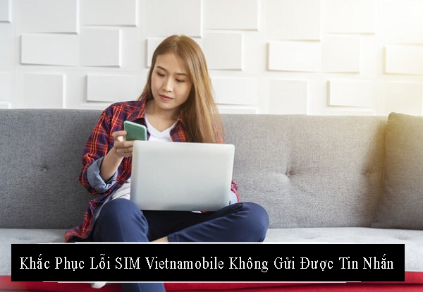 khac-phuc-loi-sim-vietnamobile-khong-gui-duoc-tin-nhan