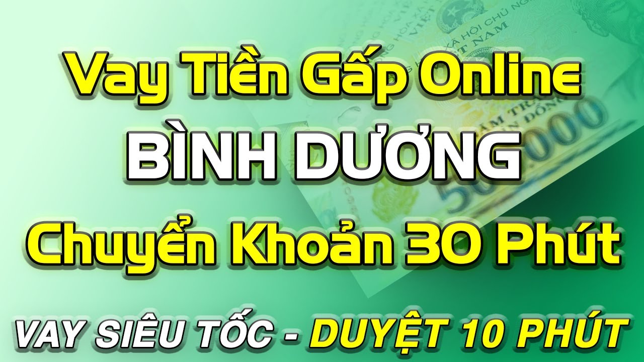 vay tiền online chuyển khoản ngay BÌNH DƯƠNG