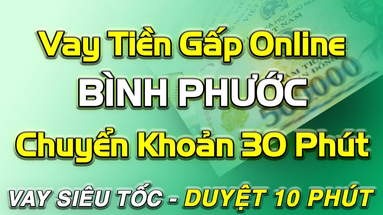 vay tiền online chuyển khoản ngay BÌNH PHƯỚC