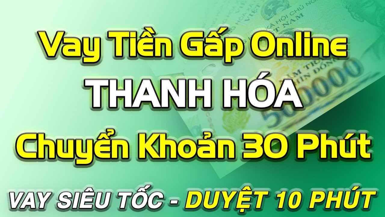 vay tiền online chuyển khoản ngay THANH HÓA