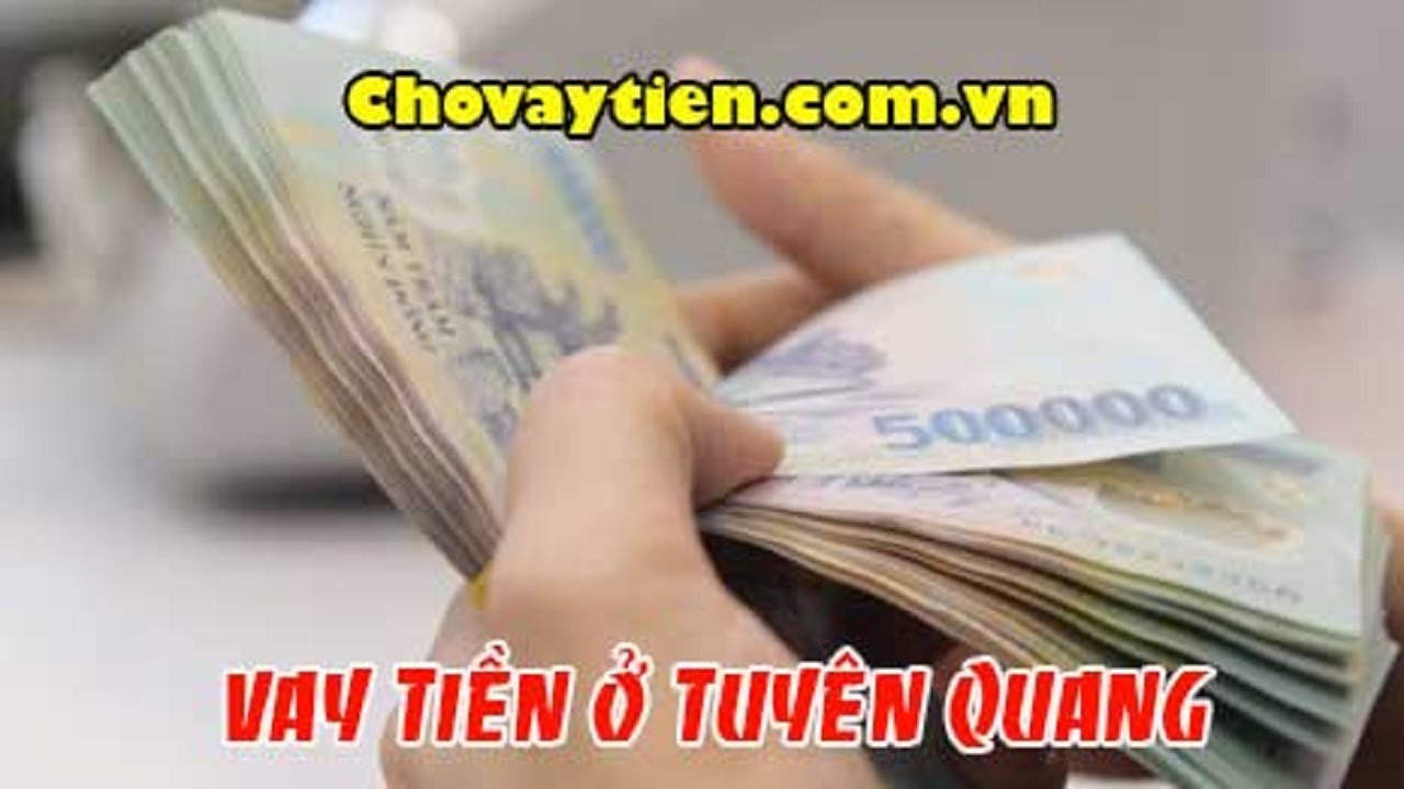 Hướng dẫn chi tiết 4 bước vay tiền online tại VayCaptoc-VN.Com cho người ở Tuyên Quang